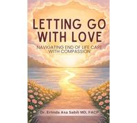LETTING GO WITH LOVE: Navigating End of Life Care with Compassion