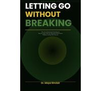 Letting Go Without Breaking: A Practical Guide to Emotional Detachment, Healing After Toxic Relationships, and Finally Moving On Without Closure (The Invisible Wounds Series)