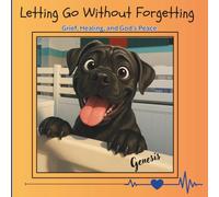 Letting Go Without Forgetting: Understanding Grief, Healing, & God's Peace