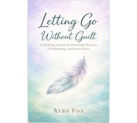 Letting Go Without Guilt: A Healing Journal for Emotional Burnout, Overthinking, and Inner Peace