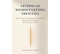 Letting Go Without Letting Them Fall: How to Stop the Arguments, Rebuild Trust, and Reach the Teenager Who Has Shut You Out (Parenting & Relationships)