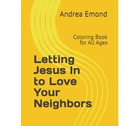 Letting Jesus In to Love Your Neighbors: Coloring Book for All Ages
