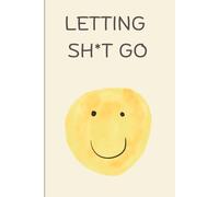 Letting Sh*t Go: Your Essential Journal for Releasing Negativity-Get Yours Today!