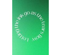Letting the Ink Go as the Tears Flow: A Therapeutic Journal for Healing, Grief, and Emotional Release
