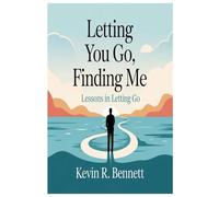 LETTING YOU GO, FINDING ME:: Lessons in Letting Go