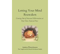Letting Your Mind Reawaken: Coming Out of Hibernation at Your Own Natural Pace (The Return to Inner Stability Series: Gentle Guidance for Nervous System Steadiness and Ease)