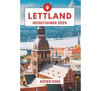 Lettland Reiseführer 2025: Das unverzichtbare Handbuch zu den besten Orten, Top-Sehenswürdigkeiten und geheimen Orten vor Ort