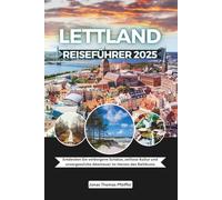 Lettland Reiseführer 2025: Entdecken Sie verborgene Schätze, zeitlose Kultur und unvergessliche Abenteuer im Herzen des Baltikums