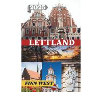 LETTLAND REISEFÜHRER 2025: Pilgerfahrt, Poesie und Orte - Lettland aus der Perspektive eines Reisenden