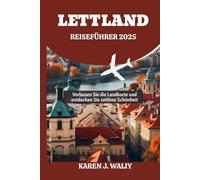 LETTLAND REISEFÜHRER 2025: Verlassen Sie die Landkarte und entdecken Sie zeitlose Schönheit