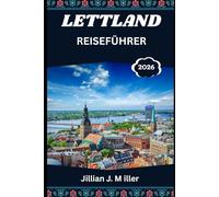LETTLAND REISEFÜHRER 2026: Wichtige Reisetipps für Kultur, Natur und Abenteuer