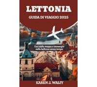 LETTONIA GUIDA DI VIAGGIO 2025: Esci dalla mappa e immergiti nella bellezza senza tempo