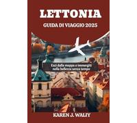 LETTONIA GUIDA DI VIAGGIO 2025: Esci dalla mappa e immergiti nella bellezza senza tempo