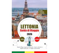 LETTONIA GUIDA DI VIAGGIO 2026: Esplora Riga, le gemme nascoste, i tesori culturali e i segreti locali per un viaggio memorabile