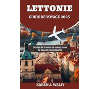 LETTONIE GUIDE DE VOYAGE 2025: Sortez de la carte et entrez dans la beauté intemporelle