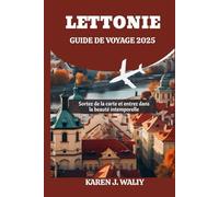 LETTONIE GUIDE DE VOYAGE 2025: Sortez de la carte et entrez dans la beauté intemporelle