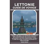 LETTONIE GUIDE DE VOYAGE: Voyagez malin grâce à une planification essentielle et des conseils d'itinéraire, des aventures lettones authentiques et des ... passant par Jūrmala et le palais de Rundāle.