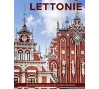Lettonie: Un guide de voyage visuel en 50 images captivantes (World Through the Lens: Une série de photographies de voyage par Florian Decouverte)