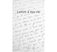 Lettre à ma vie