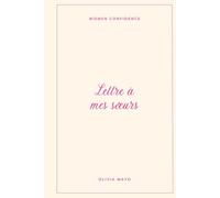 Lettre à mes sœurs: Ce que la vingtaine m’a appris sur moi, les autres… et la vie