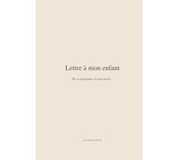 Lettre à mon enfant: De ta naissance à ton envol