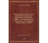 Lettre adressée à S. Exc. M. le ministre du Commerce, de l'agriculture et des travaux publics : sur