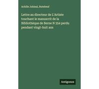 Lettre au directeur de L'Artiste touchant le manuscrit de la Bibliothèque de Berne N 354 perdu pendant vingt-huit ans