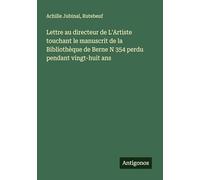 Lettre au directeur de L'Artiste touchant le manuscrit de la Bibliothèque de Berne N 354 perdu pendant vingt-huit ans