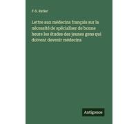 Lettre aux médecins français sur la nécessité de spécialiser de bonne heure les études des jeunes gens qui doivent devenir médecins