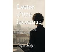 Lettre d’une inconnue: Romans choisis de Stefan Zweig