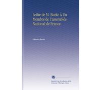 Lettre de M. Burke À Un Membre de l'assemblée National de France.