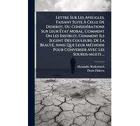 Lettre Sur Les Aveugles, Faisant Suite Ã Celle De Diderot, Ou ConsidÃ(c)rations Sur Leur Ã tat Moral, Comment On Les Instruit, Comment Ils ... Pour Converser Avec Les Sourds-muets ...