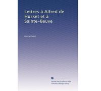 Lettres à Alfred de Husset et à Sainte-Beuve