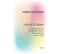Lettres à l'amant: Et autres textes sur la difficulté d'aimer, de faire l'amour, et d'être libre