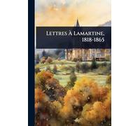 Lettres À Lamartine, 1818-1865