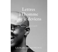 Lettres à l'homme que je deviens: Fragment d un coeur en marche