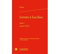 Lettres à Lucilius: Tome 1, Lettres I-IXV