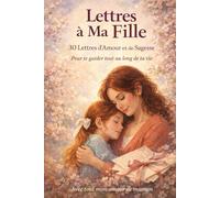Lettres à Ma Fille: 30 Lettres d'Amour et de Sagesse
