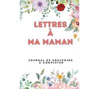 Lettres à Ma Maman | Journal de Souvenirs à Compléter : Un Cadeau Émotionnel et Intemporel pour la Fête des Mères
