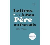 Lettres à Mon Père au Paradis - Cher Papa: Un journal de deuil guidé avec pages de réflexion, souvenirs et espaces photo, pour écrire à son papa, ... un cadeau de soutien après la perte d’un père