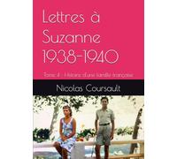 Lettres à Suzanne 1938-1940: Tome 4 : Histoire d'une famille française (Histoire d’une famille française : la Seconde Guerre mondiale)