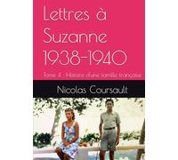 Lettres à Suzanne 1938-1940: Tome 4 : Histoire d'une famille française (Histoire d’une famille française : la Seconde Guerre mondiale)