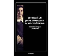 Lettres à un jeune homme sur la vie chrétienne: Suivi des Confessions du Père Lacordaire