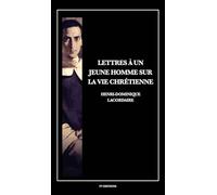 Lettres à un jeune homme sur la vie chrétienne: Suivi des Confessions du Père Lacordaire