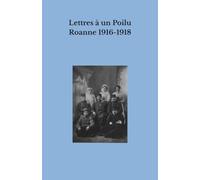 Lettres à un Poilu Roanne 1916-1918