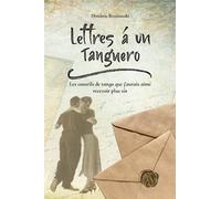 Lettres à un tanguero: Les conseils de tango que j'aurais aimé recevoir plus tôt