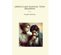Lettres à une inconnue, Tome Deuxième (Classic Books)