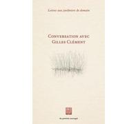 Lettres aux jardiniers de demain: Conversation avec Gilles Clément