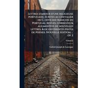 Lettres d'amour d'une religieuse portugaise, Ã(c)crites au chevalier de C. officier françois en Portugal; revues, corrigÃ(c)es & augmentÃ(c)es de ... de poÃ(c)sies. Nouvelle edition. ... of 2