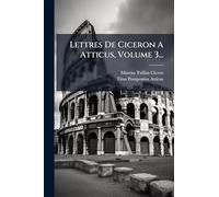 Lettres De Ciceron A Atticus, Volume 3...